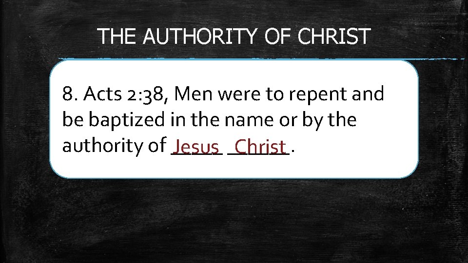 THE AUTHORITY OF CHRIST 8. Acts 2: 38, Men were to repent and be