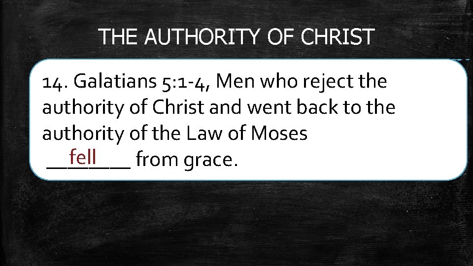 THE AUTHORITY OF CHRIST 14. Galatians 5: 1 -4, Men who reject the authority
