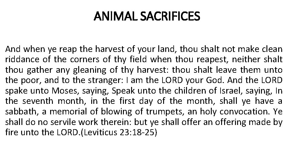 ANIMAL SACRIFICES And when ye reap the harvest of your land, thou shalt not