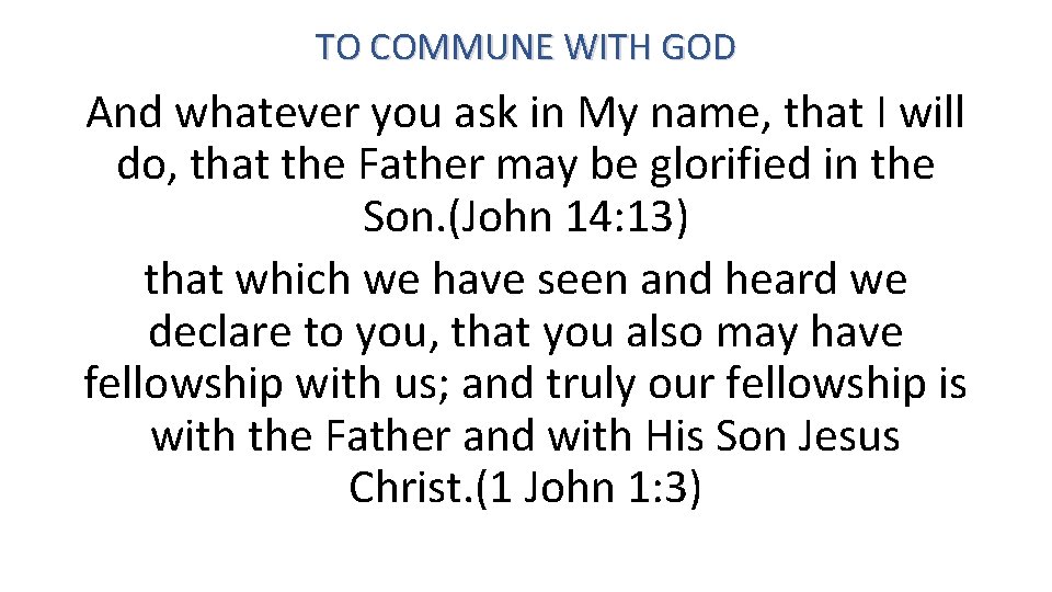 TO COMMUNE WITH GOD And whatever you ask in My name, that I will