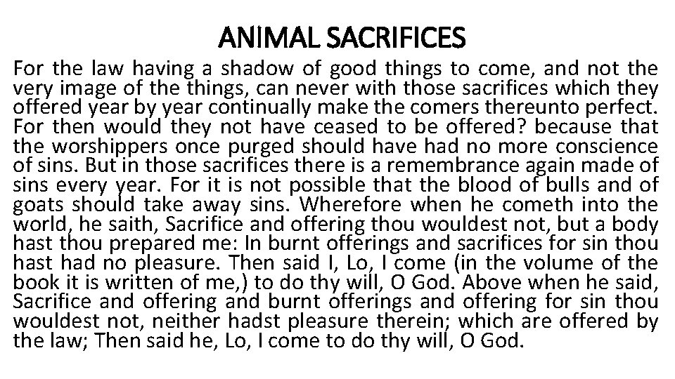 ANIMAL SACRIFICES For the law having a shadow of good things to come, and