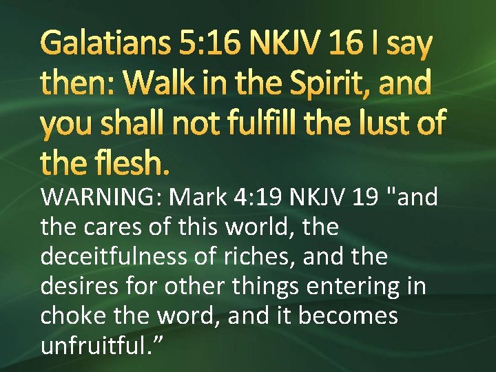 Galatians 5: 16 NKJV 16 I say then: Walk in the Spirit, and you