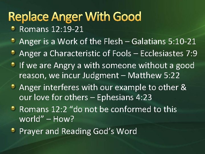 Replace Anger With Good Romans 12: 19 -21 Anger is a Work of the
