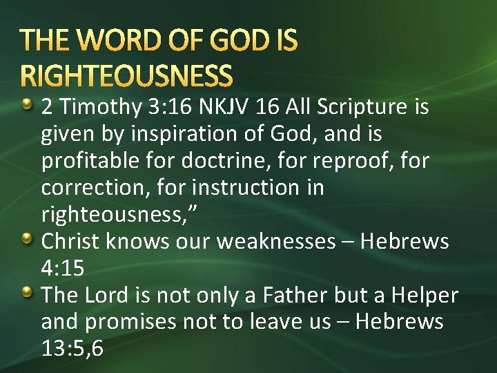 THE WORD OF GOD IS RIGHTEOUSNESS 2 Timothy 3: 16 NKJV 16 All Scripture