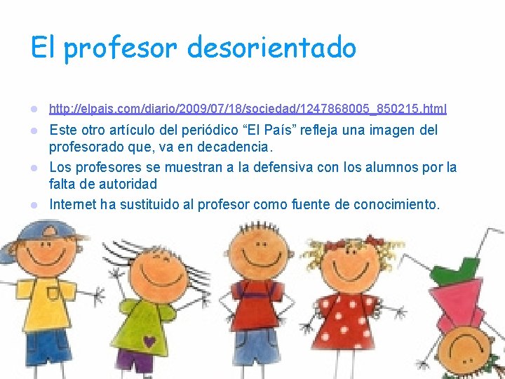 El profesor desorientado l http: //elpais. com/diario/2009/07/18/sociedad/1247868005_850215. html Este otro artículo del periódico “El