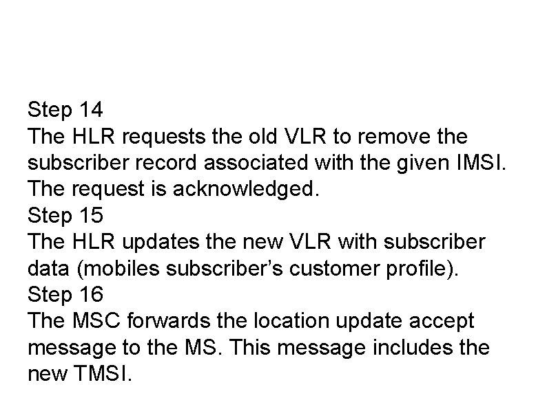 Step 14 The HLR requests the old VLR to remove the subscriber record associated