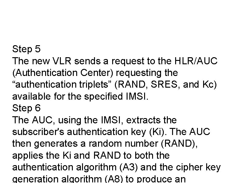 Step 5 The new VLR sends a request to the HLR/AUC (Authentication Center) requesting