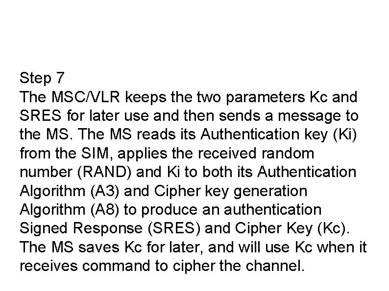 Step 7 The MSC/VLR keeps the two parameters Kc and SRES for later use