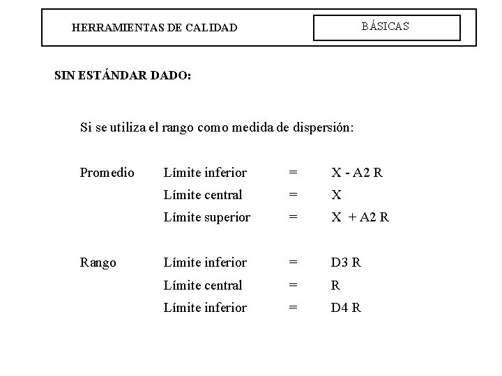 BÁSICAS HERRAMIENTAS DE CALIDAD SIN ESTÁNDAR DADO: Si se utiliza el rango como medida