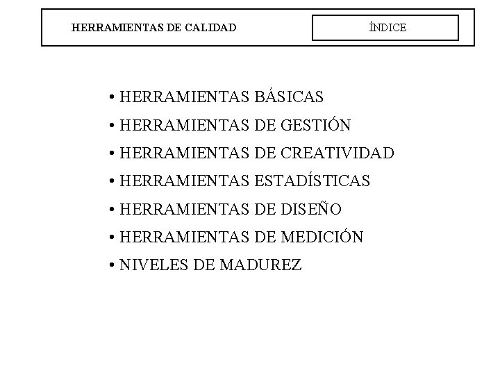 HERRAMIENTAS DE CALIDAD ÍNDICE • HERRAMIENTAS BÁSICAS • HERRAMIENTAS DE GESTIÓN • HERRAMIENTAS DE