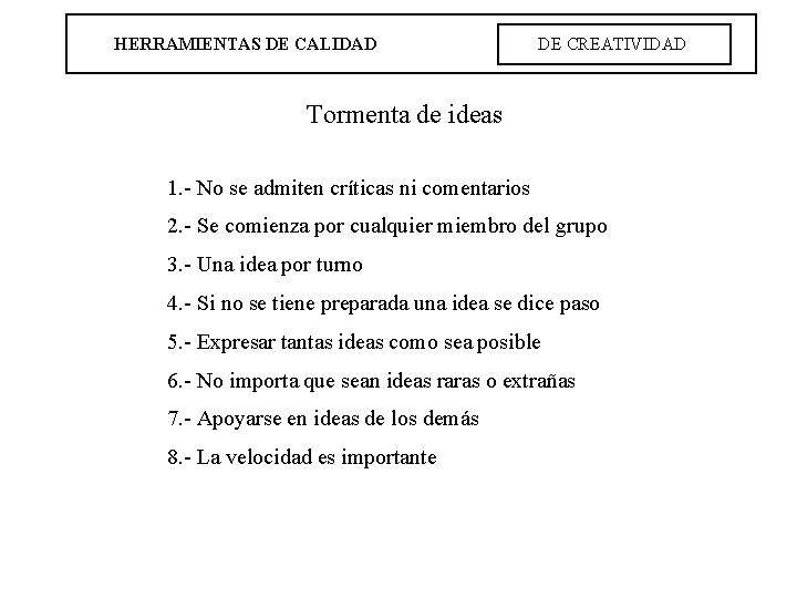 HERRAMIENTAS DE CALIDAD DE CREATIVIDAD Tormenta de ideas 1. - No se admiten críticas