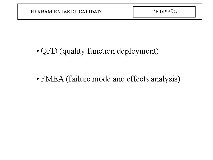 HERRAMIENTAS DE CALIDAD DE DISEÑO • QFD (quality function deployment) • FMEA (failure mode