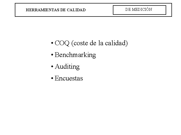 HERRAMIENTAS DE CALIDAD DE MEDICIÓN • COQ (coste de la calidad) • Benchmarking •