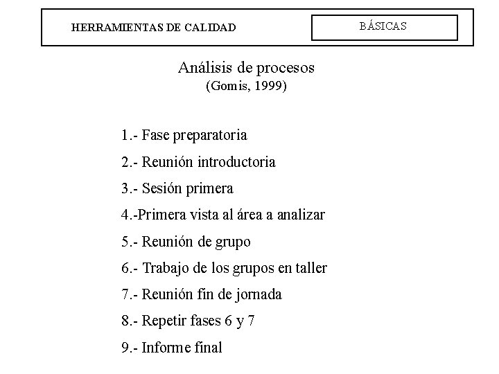 HERRAMIENTAS DE CALIDAD Análisis de procesos (Gomis, 1999) 1. - Fase preparatoria 2. -