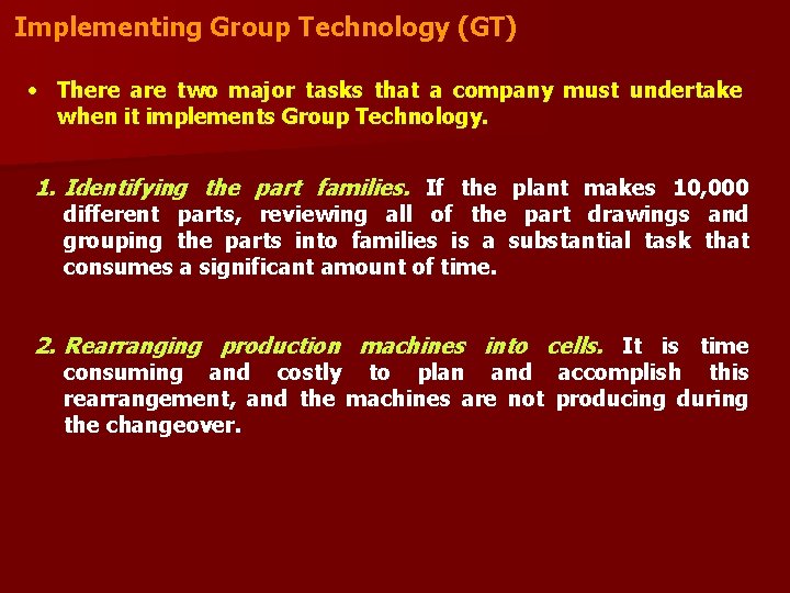 Implementing Group Technology (GT) • There are two major tasks that a company must