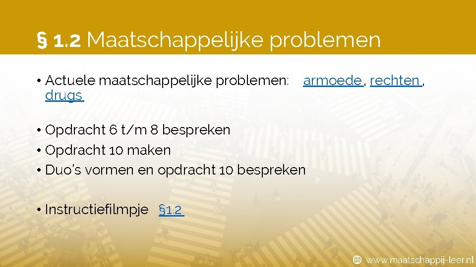 § 1. 2 Maatschappelijke problemen • Actuele maatschappelijke problemen: drugs armoede , rechten ,