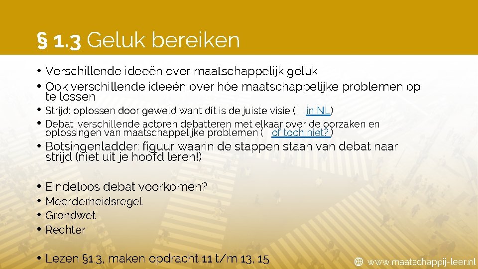 § 1. 3 Geluk bereiken • Verschillende ideeën over maatschappelijk geluk • Ook verschillende