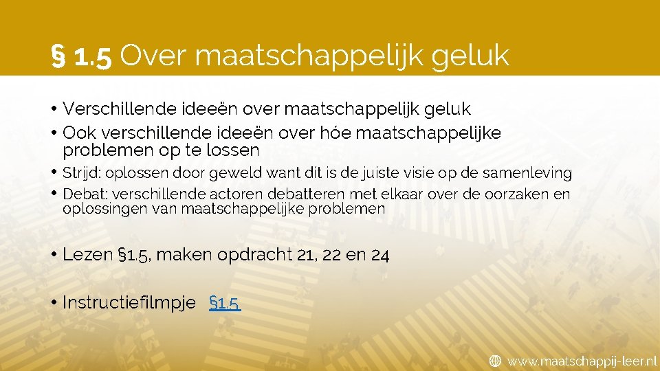 § 1. 5 Over maatschappelijk geluk • Verschillende ideeën over maatschappelijk geluk • Ook