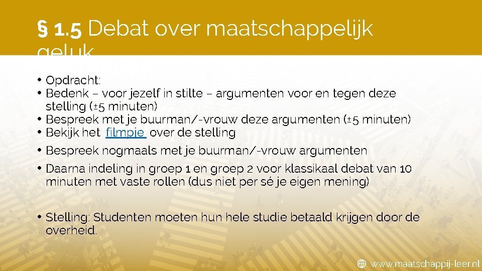 § 1. 5 Debat over maatschappelijk geluk • Opdracht: • Bedenk – voor jezelf