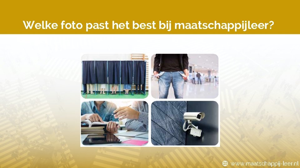 Welke foto past het best bij maatschappijleer? www. maatschappij-leer. nl 