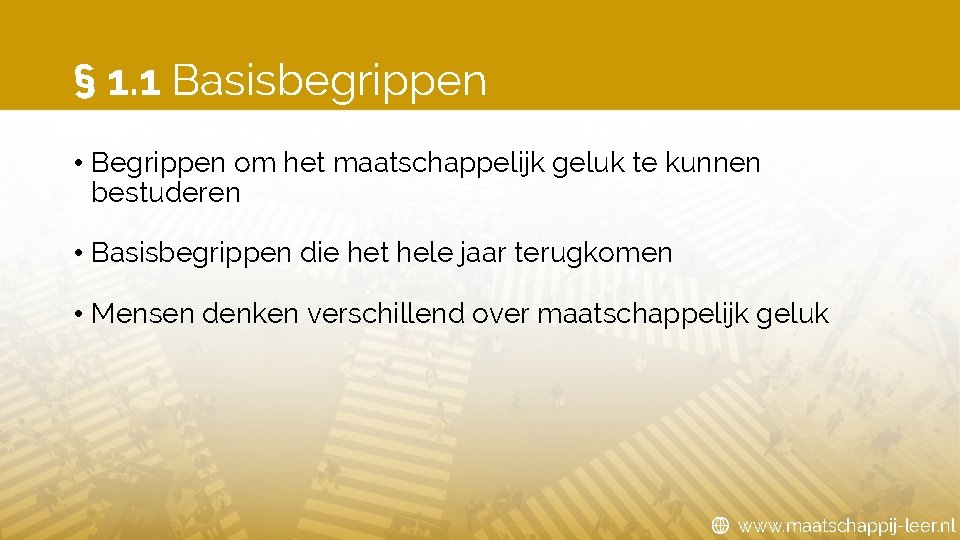 § 1. 1 Basisbegrippen • Begrippen om het maatschappelijk geluk te kunnen bestuderen •