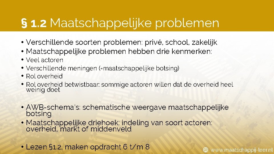 § 1. 2 Maatschappelijke problemen • Verschillende soorten problemen: privé, school, zakelijk • Maatschappelijke