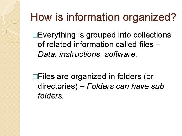 How is information organized? �Everything is grouped into collections of related information called files