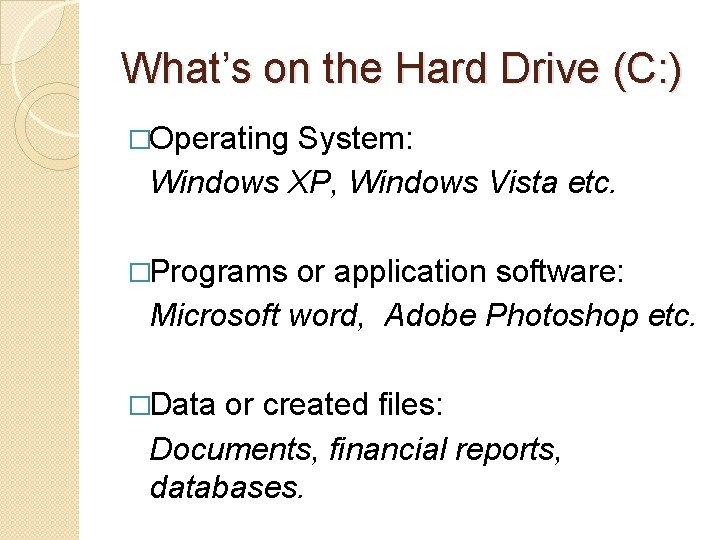 What’s on the Hard Drive (C: ) �Operating System: Windows XP, Windows Vista etc.