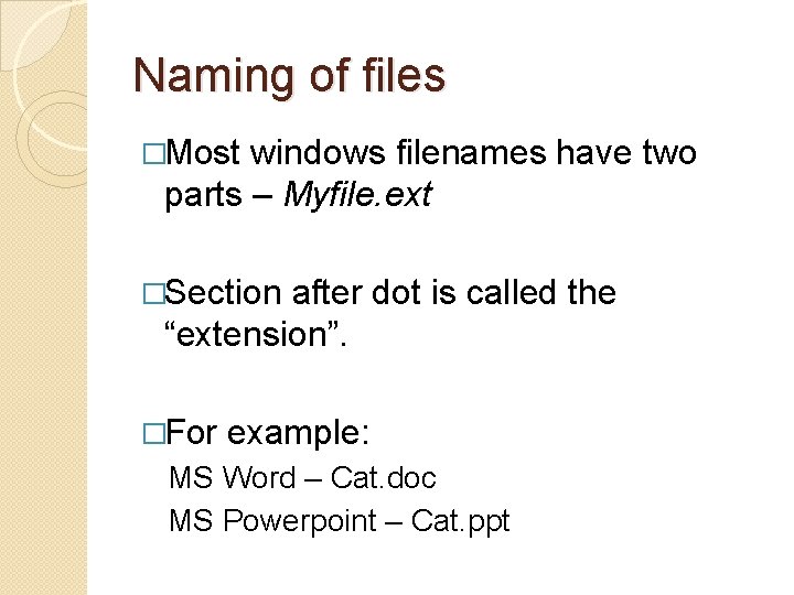 Naming of files �Most windows filenames have two parts – Myfile. ext �Section after