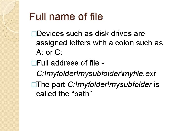 Full name of file �Devices such as disk drives are assigned letters with a