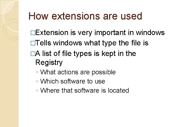 How extensions are used �Extension is very important in windows �Tells windows what type