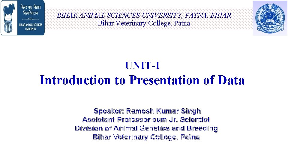 BIHAR ANIMAL SCIENCES UNIVERSITY, PATNA, BIHAR Bihar Veterinary College, Patna UNIT-I Introduction to Presentation