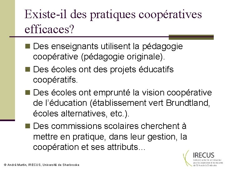 Existe-il des pratiques coopératives efficaces? n Des enseignants utilisent la pédagogie coopérative (pédagogie originale).