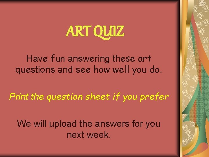 ART QUIZ Have fun answering these art questions and see how well you do. ART QUIZ Have fun answering these art questions and see how well you do.