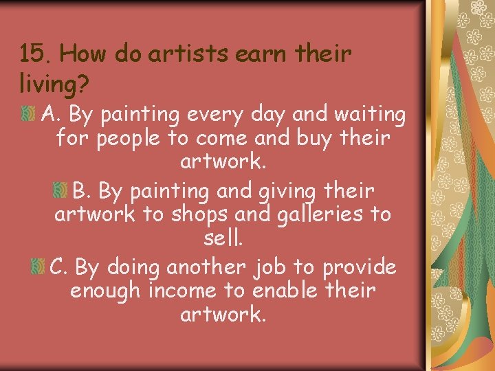 15. How do artists earn their living? A. By painting every day and waiting 15. How do artists earn their living? A. By painting every day and waiting