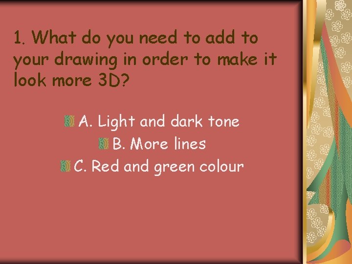1. What do you need to add to your drawing in order to make 1. What do you need to add to your drawing in order to make