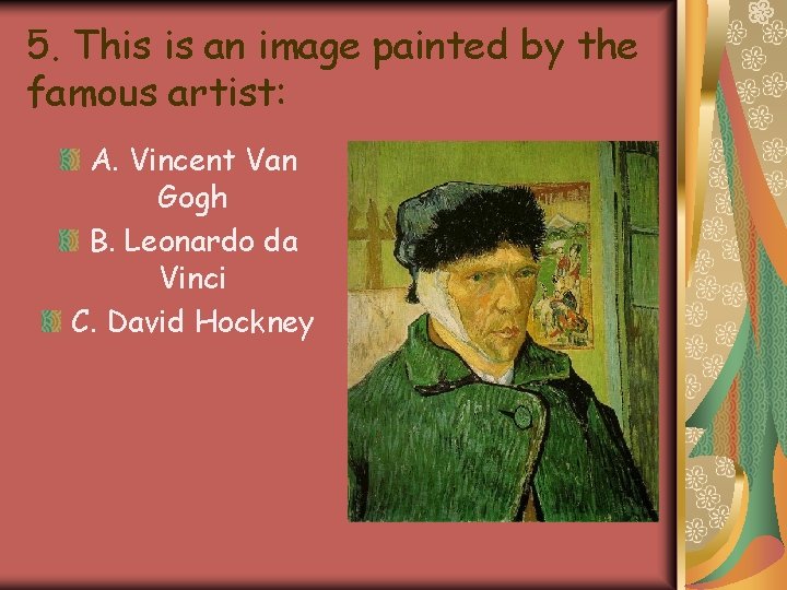5. This is an image painted by the famous artist: A. Vincent Van Gogh 5. This is an image painted by the famous artist: A. Vincent Van Gogh