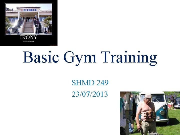 Basic Gym Training SHMD 249 23/07/2013 1 