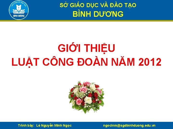 SỞ GIÁO DỤC VÀ ĐÀO TẠO BÌNH DƯƠNG GIỚI THIỆU LUẬT CÔNG ĐOÀN NĂM