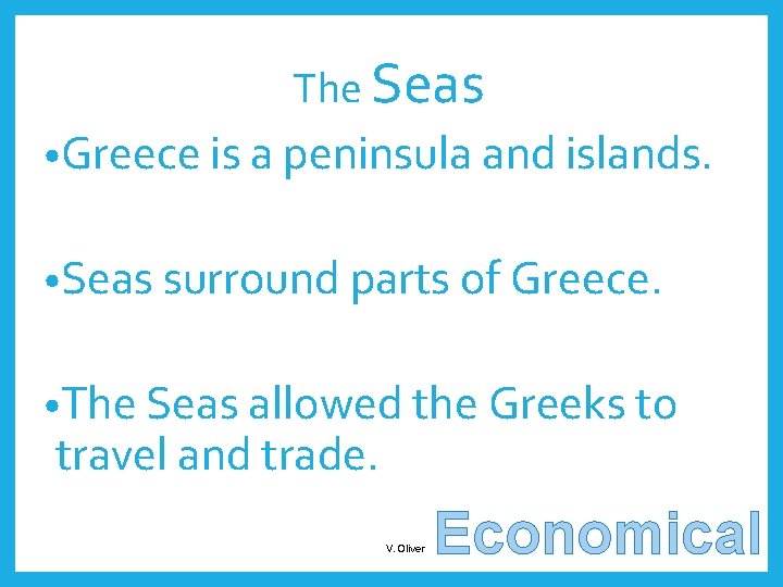 The Seas • Greece is a peninsula and islands. • Seas surround parts of