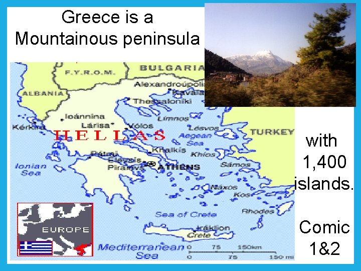 Greece is a Mountainous peninsula with 1, 400 islands. V. Oliver Comic 1&2 
