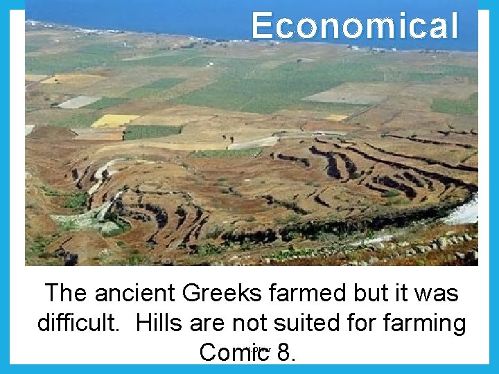 Economical The ancient Greeks farmed but it was difficult. Hills are not suited for