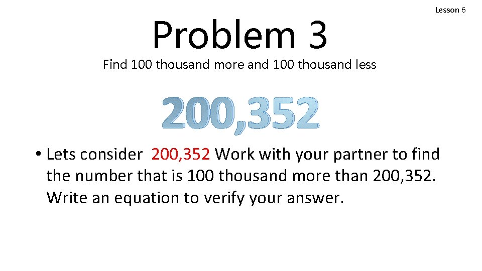 Problem 3 Lesson 6 Find 100 thousand more and 100 thousand less 200, 352