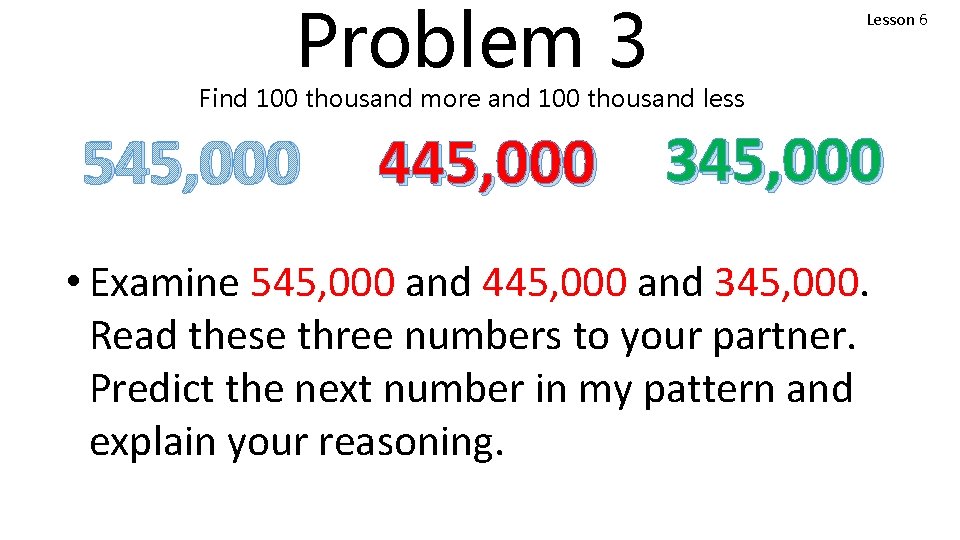 Problem 3 Lesson 6 Find 100 thousand more and 100 thousand less 545, 000