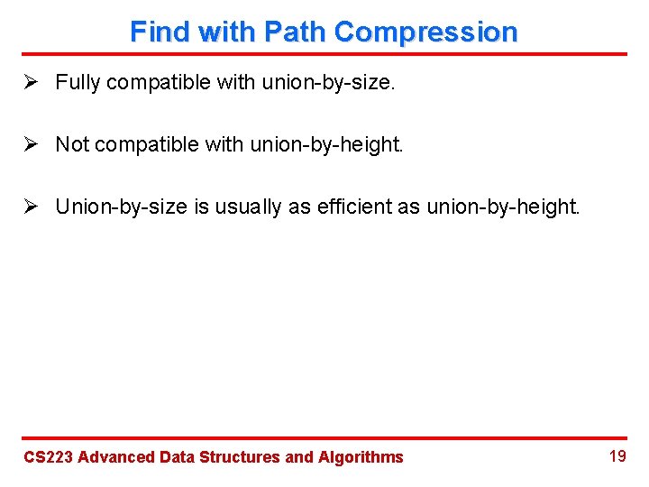 Find with Path Compression Ø Fully compatible with union-by-size. Ø Not compatible with union-by-height.