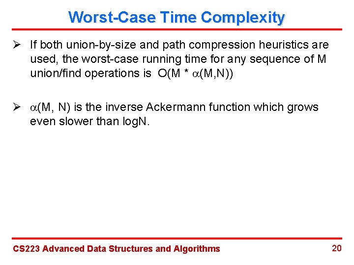 Worst-Case Time Complexity Ø If both union-by-size and path compression heuristics are used, the