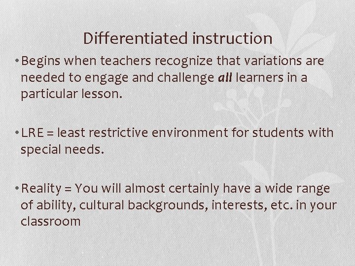 Differentiated instruction • Begins when teachers recognize that variations are needed to engage and