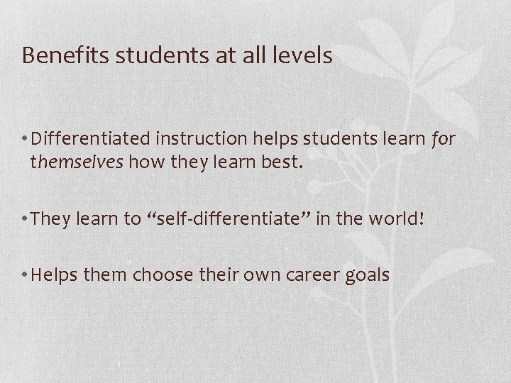 Benefits students at all levels • Differentiated instruction helps students learn for themselves how