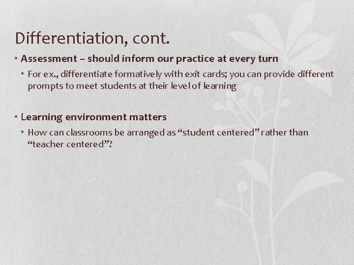 Differentiation, cont. • Assessment – should inform our practice at every turn • For