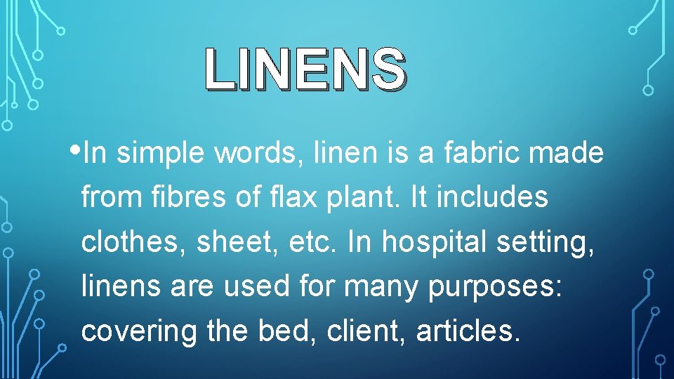 LINENS • In simple words, linen is a fabric made from fibres of flax